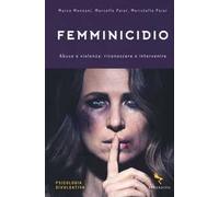 Femminicidio. Abuso e violenza: riconoscere e intervenire