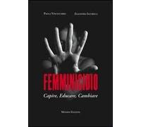 Femminicidio. Capire, educare, cambiare