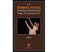 Femminile, Plurale. IV Festival Francescano. (Rimini, 28-30 Settembre 2012...