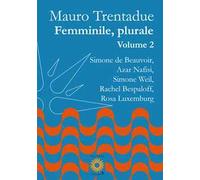 Femminile, plurale. Simone de Beauvoir, Azar Nafisi, Simone Weil, Rachel Bespaloff, Rosa Luxemburg. Vol. 2