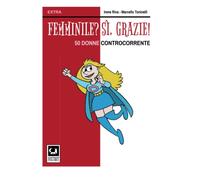 Femminile? Sì, grazie!: 50 donne controcorrente