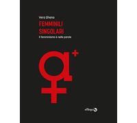 Femminili Singolari. Il Femminismo è Nelle Parole - Vera Gheno - 2021