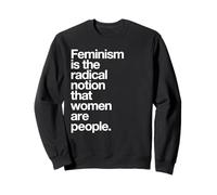 Femminism is The Radical Notion That Women Are People T-Shirt Felpa