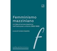 Femminismo mazziniano. Un'idea di emancipazione nell'Italia post-unitaria (1868-1888)