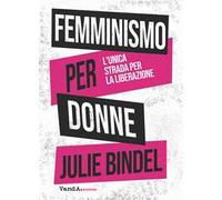 Femminismo per donne. L'unica strada per la liberazione