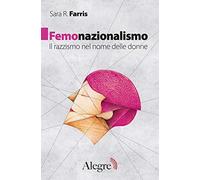 Femonazionalismo. Il razzismo nel nome delle donne