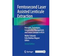 Femtosecond Laser Assisted Lenticule Extraction: Principles, Techniques, Complication Management, and Future Concepts in Klex, With Online Files / Update