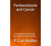 Fenbendazole and Cancer: A Comprehensive Guide for Patients and Families