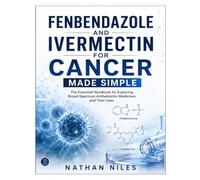 FENBENDAZOLE AND IVERMECTIN FOR CANCER MADE SIMPLE
