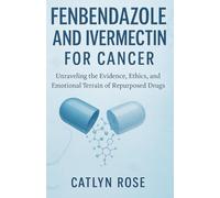 FENBENDAZOLE AND IVERMECTIN FOR CANCER: Unraveling the Evidence, Ethics, and Emotional Terrain of Repurposed Drugs