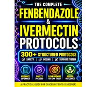 Fenbendazole and Ivermectin Protocols: 300+ Holistic Combos for Cancer Patients and Caregivers, with Safety Guidance, Dosing Context, Natural Support, and Wellness Tools
