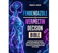 Fenbendazole & Ivermectin Decision Bible: A Practical System to Navigate Conflicting Information, Evaluate Risks, and Make Safe Choices | Without Feeling Lost or Overwhelmed by What You’re Reading