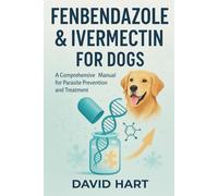 Fenbendazole & Ivermectin for Dogs: A Comprehensive Manual for Parasite Prevention and Treatment