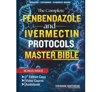 FENBENDAZOLE & IVERMECTIN Protocols MASTER BIBLE: A Comprehensive Guide to Cancer Research, Human Trials, Reported Protocols, Safety, Dosing, and the Science Behind Repurposed Drugs