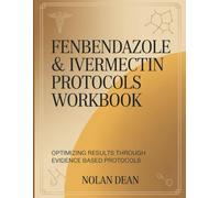 Fenbendazole & Ivermectin Protocols Workbook: Optimizing Results Through Evidence Based Protocols