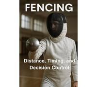 Fencing: Distance, Timing, and Decision Control