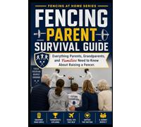 Fencing Parent Survival Guide: Everything Parents, Grandparents, and Families Need to Know About Raising a Fencer: 39