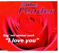 Fender,Mike - Sag Mir Einmal Noch "I Love Yo