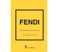 Fendi. La storia della celebre casa di moda. Ediz. a colori