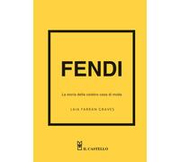 Fendi. La storia della celebre casa di moda. Ediz. a colori - Farran Graves Laia