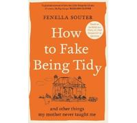 Fenella Souter How to Fake Being Tidy (Tascabile)