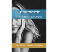 Fenemicidio: Como defender às mulheres