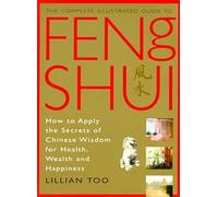 Feng Shui: How to Apply the Secrets of Chinese Wisdom for Health, Wealth and Happiness