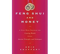 Feng Shui and Money: A Nine-Week Program for Creating Wealth Using Ancient Principles and Techniques