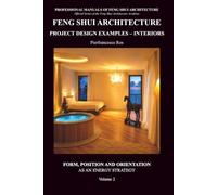 Feng Shui Architecture Project Design Examples - Interiors - Volume 2: Form, Position and Orientation as an energy strategy: Vol. 2