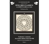 Feng Shui classico. La fortuna della casa. Volume 1: Traduzione e commento di un testo cinese del 1928