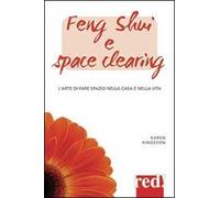 Feng shui e space clearing. L'arte di fare spazio nella casa e nella vita