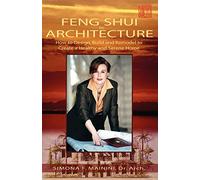 Feng Shui For Architecture: How to Design, Build and Remodel to Create A Healthy and Serene Home
