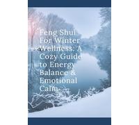 Feng Shui For Winter Wellness: A Cozy Guide to Energy Balance & Emotional Calm