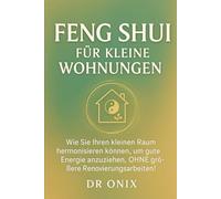 FENG SHUI FÜR KLEINE WOHNUNGEN: Wie Sie Ihren kleinen Raum harmonisieren können, um gute Energie anzuziehen, OHNE größere Renovierungsarbeiten!
