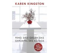 Karen Kingston Feng Shui gegen das Gerümpel des Alltags: Richtig au (Tascabile)