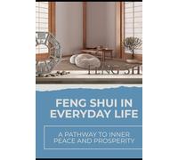 Feng Shui in Everyday Life: A Pathway to Inner Peace and Prosperity