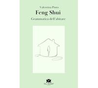 Feng Shui. La grammatica dell’abitare. Ediz. illustrata
