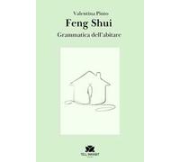 Feng Shui. La grammatica dell’abitare. Ediz. illustrata