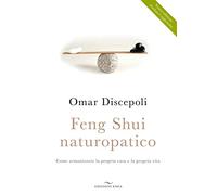 Feng Shui naturopatico. Come armonizzare la propria casa e la propria vita