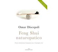 Feng Shui naturopatico. Come armonizzare la propria casa e la propria vita