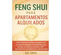 FENG SHUI PARA APARTAMENTOS ALQUILADOS: Cómo optimizar el flujo energético de un espacio alquilado con pequeños ajustes que no violen el contrato, ¡SIN necesidad de remodelaciones permanentes!