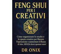FENG SHUI PER I CREATIVI: Come organizzare lo studio o lo spazio creativo per liberare l'ispirazione e aumentare il flusso di idee, SENZA dover spostare tutto!: 9