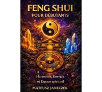 Feng Shui pour débutants - Harmonie, Énergie et Espace spirituel