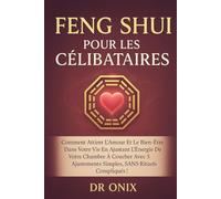 FENG SHUI POUR LES CÉLIBATAIRES: Comment attirer l'amour et le bien-être dans votre vie en ajustant l'énergie de votre chambre à coucher avec 3 ajustements simples, SANS rituels compliqués !