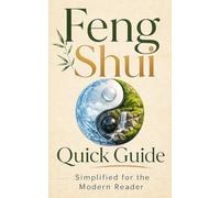 Feng Shui Quick Guide: Simplified for the Modern Reader