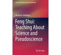 Feng Shui: Teaching About Science and Pseudoscience - Michael R. Matthews - 2020