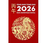 Feng Shui Tong Shu 2026: Rok Ognistego Konia