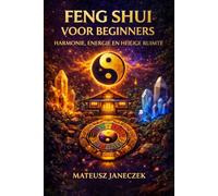 Feng Shui voor Beginners - Harmonie, Energie en Heilige Ruimte
