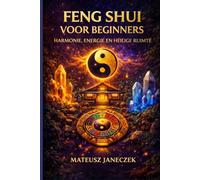 Feng Shui voor Beginners - Harmonie, Energie en Heilige Ruimte