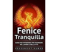 Fenice Tranquilla: Guida per Introversi per Risorgere nel Lavoro e nella Vita